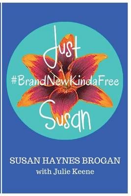 Just Susan By Julie a Keene, Susan Haynes Brogan 9780692624111