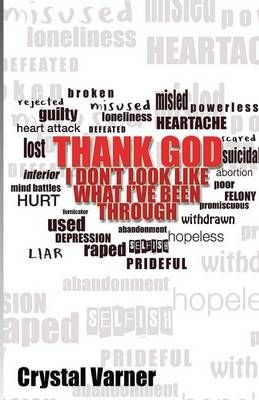 THANK GOD, I Don't Look Like What I've Been Through By Crystal Varner