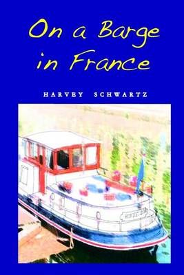 On a Barge in France By Harvey A Schwartz 9780692624746 (Paperback)