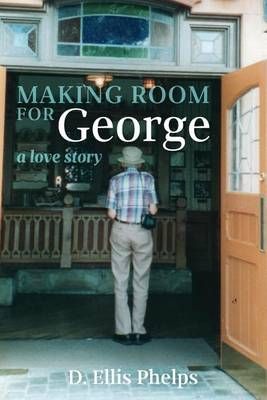 Making Room for George By D Ellis Phelps 9780692627785 (Paperback)