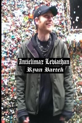 Anticlimax Leviathan By Ryan Bartek 9780692636411 (Paperback)
