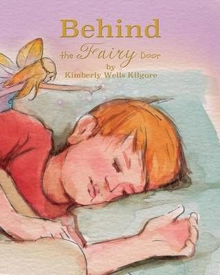 Behind the Fairy Door By Kimberly V Kilgore 9780692645208 (Paperback)