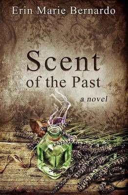 Scent of the Past By Erin Marie Bernardo 9780692647332 (Paperback)