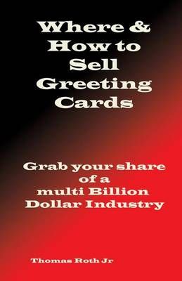Where & How to Sell Your Greeting Cards By Thomas R Roth 9780692649107