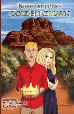 Bobby and the Golden Crown By Mitchell Bolnick, Ella Mavis (Paperback)