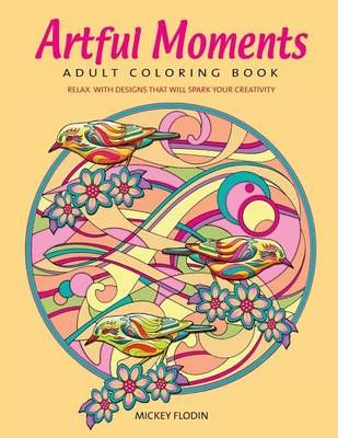 Artful Moments: Adult Coloring Book By Mickey Flodin 9780692655085