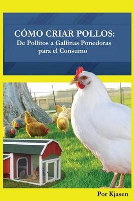 Como Criar Pollos By Por Kjasen 9780692691205 (Paperback)