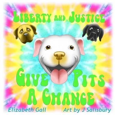 Liberty and Justice Give Pits a Chance 9780692696002 (Paperback)
