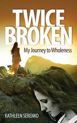 Twice Broken By Kathleen Serenko 9780692696552 (Paperback)