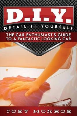 D.I.Y. - Detail It Yourself By Joey Monroe 9780692719022 (Paperback)