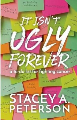 It Isn't Ugly Forever. By Stacey A Peterson 9780692721537 (Paperback)