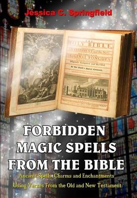 Forbidden Magic Spells from the Bible By Jessica C Springfield