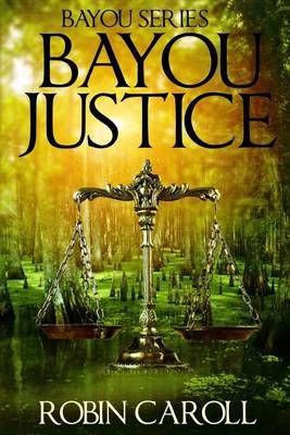 Bayou Justice By Robin Caroll 9780692729281 (Paperback)