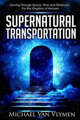 Supernatural Transportation By Michael Van Vlymen 9780692732250