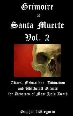 Grimoire of Santa Muerte, Vol. 2 By Sophia DiGregorio 9780692739099