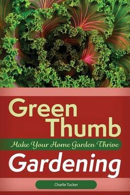 Green Thumb Gardening By Charlie Tucker 9780692746646 (Paperback)