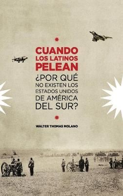 Cuando Los Latinos Pelean By Walter Molano 9780692759110 (Hardback)