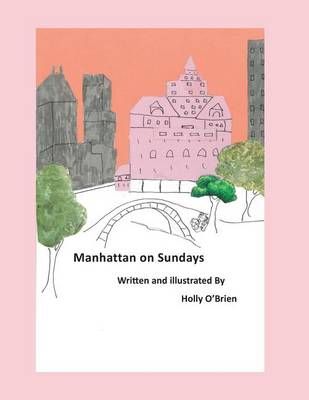 Manhattan on Sundays By Holly Wynne O'Brien 9780692777855 (Paperback)