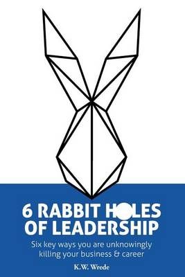 6 Rabbit Holes of Leadership 9780692783115 (Paperback)