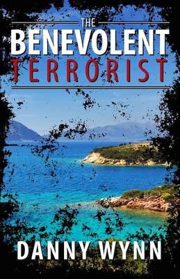 The Benevolent Terrorist By Danny Wynn 9780692783450 (Paperback)