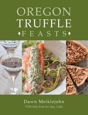 Oregon Truffle Feasts By Dawn Meiklejohn 9780692787120 (Paperback)