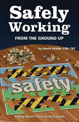 Safely Working From the Ground Up By David Shafer 9780692790625