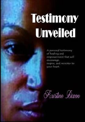 Testimony Unveiled By Dixon, Kristine 9780692792261 (Paperback)