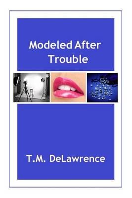 Modeled After Trouble By T M Delawrence 9780692803547 (Paperback)