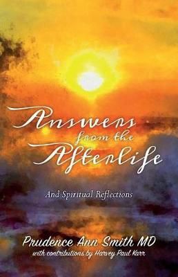 Answers from the Afterlife By Prudence Ann Smith MD 9780692804346