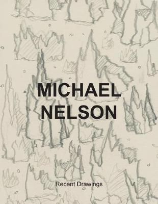 Michael Nelson Recent Drawings By Michael J Nelson 9780692821794