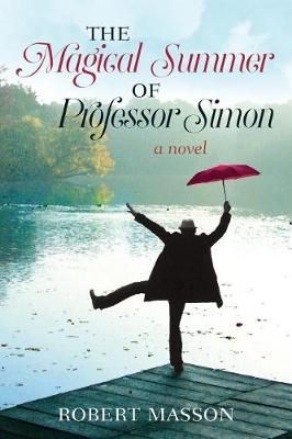 The Magical Summer of Professor Simon By Robert Masson 9780692823477