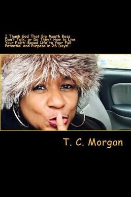 I Thank God That Big Mouth Bass Don't Talk, or Do They? By T C Morgan