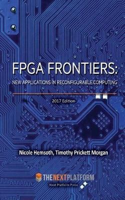 FPGA Frontiers By Nicole Hemsoth, Timothy Prickett Morgan (Paperback)