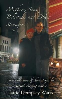 Mothers, Sons, Beloveds, and Other Strangers By Janie Dempsey Watts