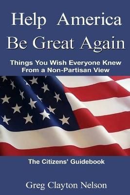 Help America Be Great Again By Greg Carlton Nelson 9780692843352