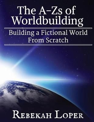 The A-Zs of Worldbuilding By Rebekah Loper 9780692850558 (Paperback)
