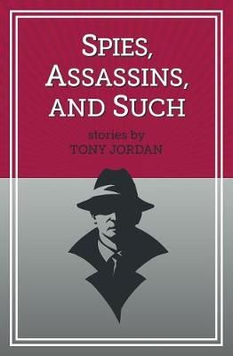 Spies, Assassins, and Such By Tony Jordan 9780692859124 (Paperback)