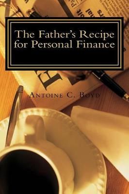 The Father's Recipe for Personal Finance By Antoine C Boyd (Paperback)