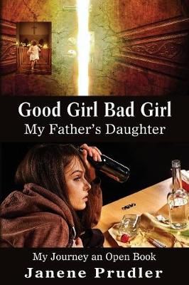 Good Girl Bad Girl My Father's Daughter By Janene M Prudler