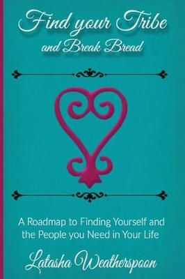 Find Your Tribe and Break Bread By Latasha Weatherspoon 9780692868188