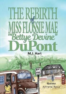 THE REBIRTH OF MISS FLOSSIE MAE "BETTYE DEVINE" DUPONT By Hart, M. J.