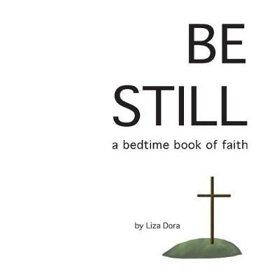 Be Still : a bedtime book of faith By Dora, Liza 9780692882597
