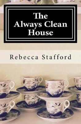 The Always Clean House By Rebecca Stafford 9780692884324 (Paperback)