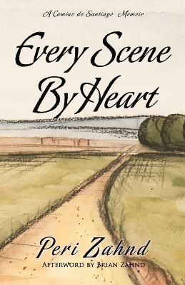Every Scene By Heart By Brian Zahnd, Peri Zahnd 9780692884614
