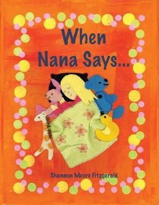 When Nana Says... By Shannon Moore Fitzgerald 9780692884904
