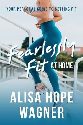 Fearlessly Fit at Home By Alisa Hope Wagner 9780692888681 (Paperback)