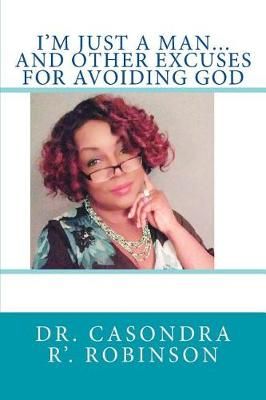 I'm Just a Man...and Other Excuses for Avoiding God 9780692901847