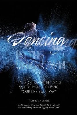 Dancing In The Unknown By Betsy Chasse, Cate Montana 9780692904152