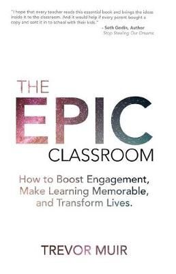 The Epic Classroom By Trevor Muir 9780692910924 (Paperback)