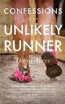 Confessions of an Unlikely Runner By Dana Ayers 9780692920299